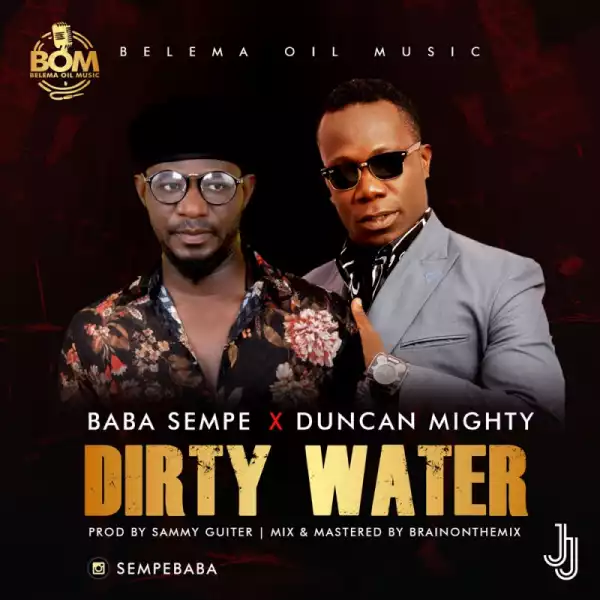 Baba Sempe - Dirty Water Ft. Duncan Mighty